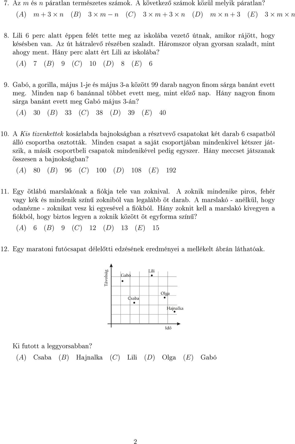 Hány perc alatt ért Lili az iskolába? (A) 7 (B) 9 (C) 10 (D) 8 (E) 6 9. Gabó, a gorilla, május 1-je és május 3-a között 99 darab nagyon nom sárga banánt evett meg.