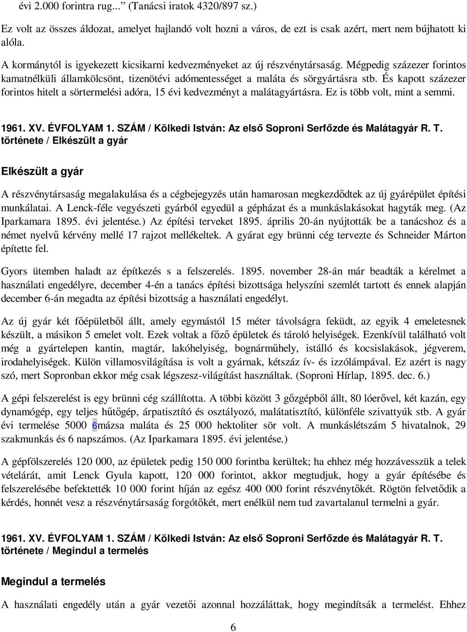 És kapott százezer forintos hitelt a sörtermelési adóra, 15 évi kedvezményt a malátagyártásra. Ez is több volt, mint a semmi. 1961. XV. ÉVFOLYAM 1.