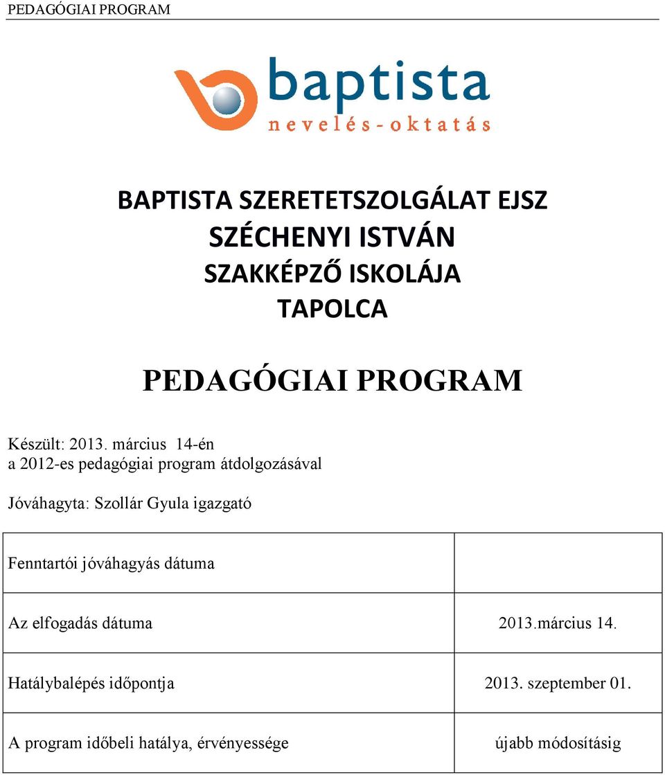 március 14-én a 2012-es pedagógiai program átdolgozásával Jóváhagyta: Szollár Gyula igazgató