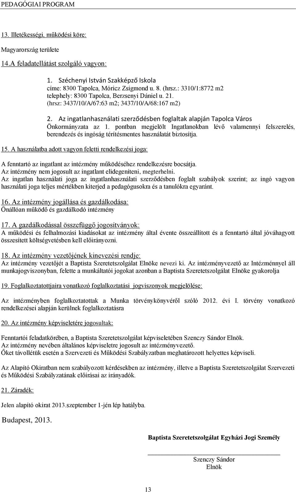 Az ingatlanhasználati szerződésben foglaltak alapján Tapolca Város Önkormányzata az 1.