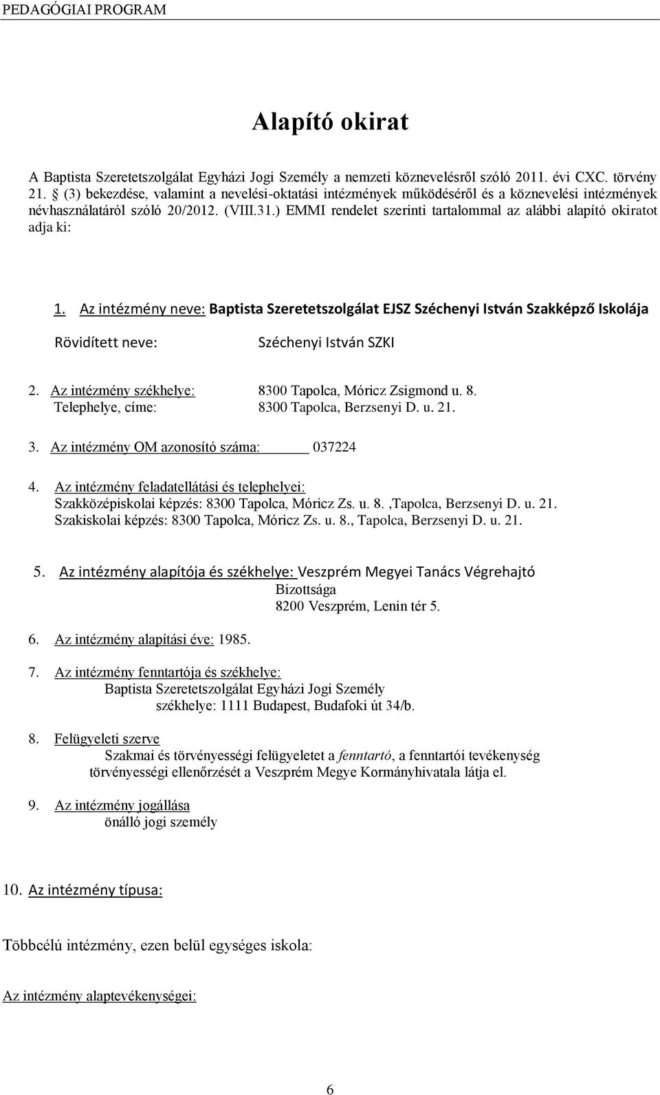 ) EMMI rendelet szerinti tartalommal az alábbi alapító okiratot adja ki: 1.