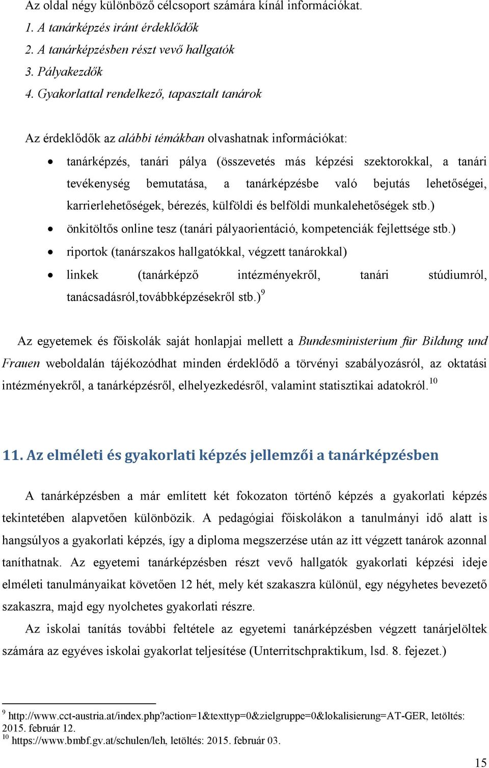 bemutatása, a tanárképzésbe való bejutás lehetőségei, karrierlehetőségek, bérezés, külföldi és belföldi munkalehetőségek stb.