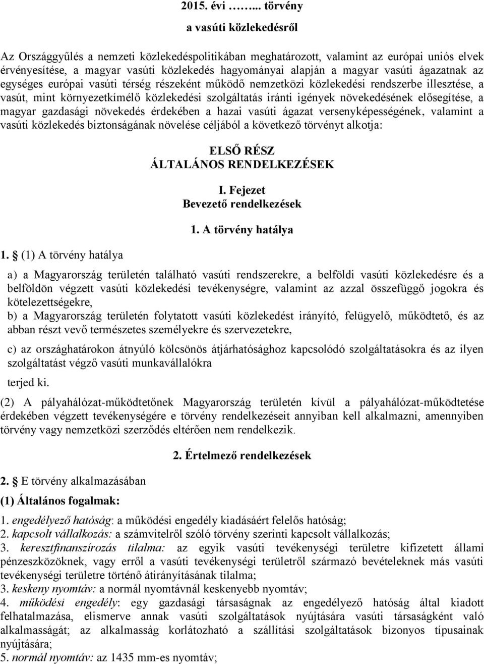 vasúti ágazatnak az egységes európai vasúti térség részeként működő nemzetközi közlekedési rendszerbe illesztése, a vasút, mint környezetkímélő közlekedési szolgáltatás iránti igények növekedésének