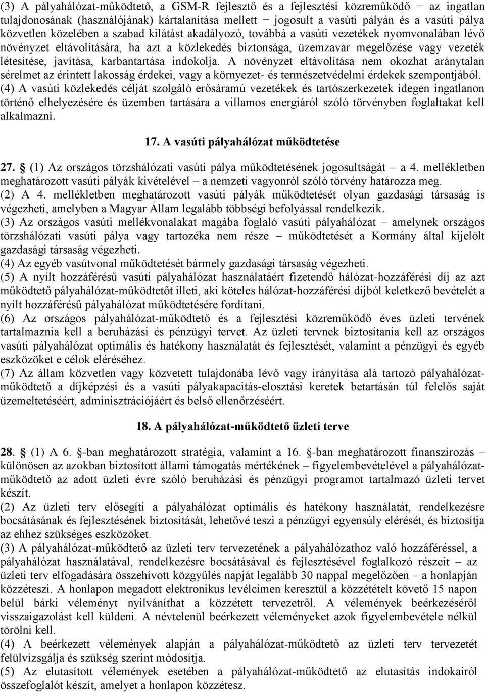 karbantartása indokolja. A növényzet eltávolítása nem okozhat aránytalan sérelmet az érintett lakosság érdekei, vagy a környezet- és természetvédelmi érdekek szempontjából.