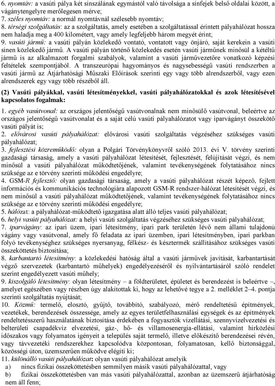 vasúti jármű: a vasúti pályán közlekedő vontató, vontatott vagy önjáró, saját kerekein a vasúti sínen közlekedő jármű.