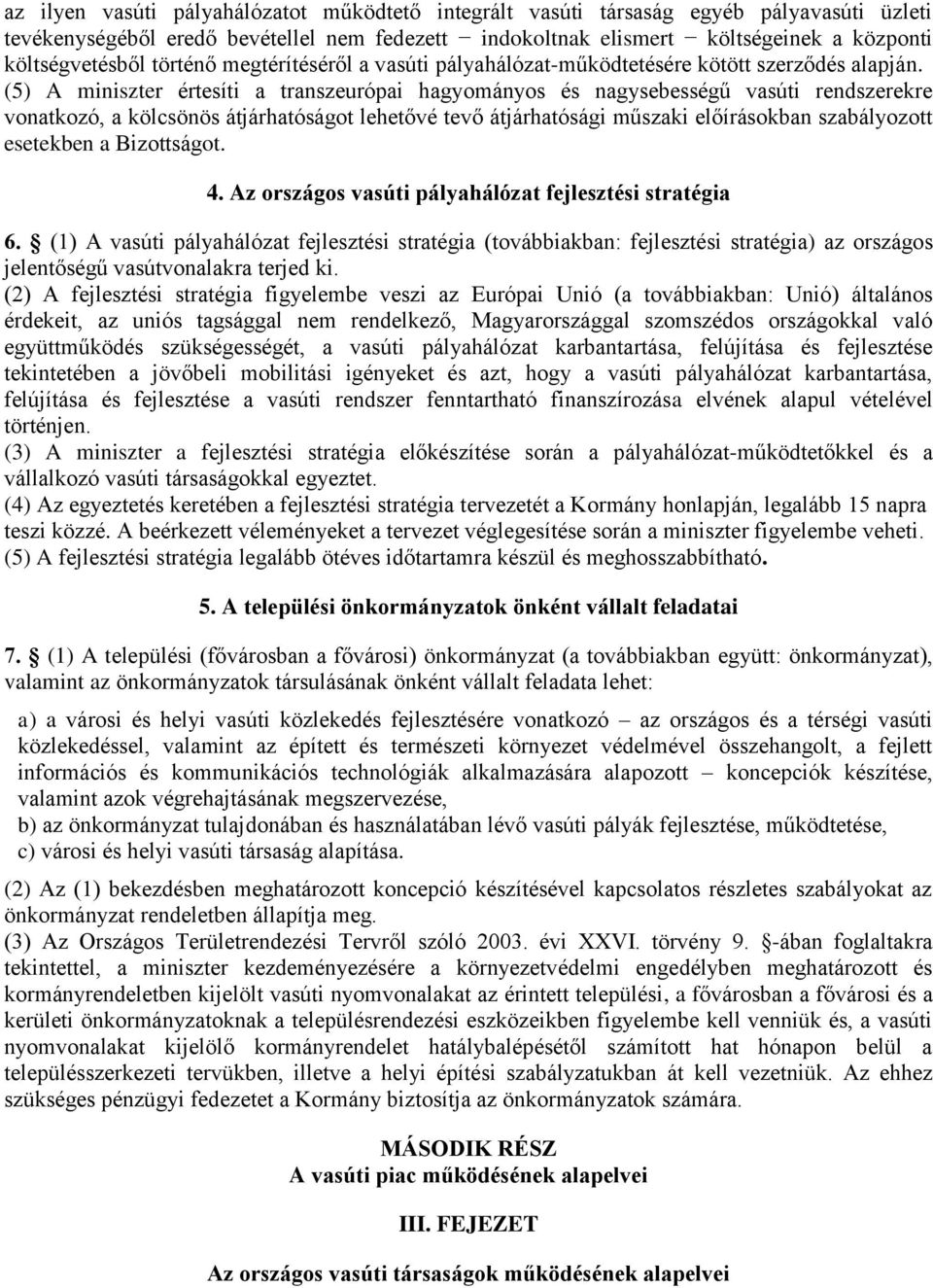 (5) A miniszter értesíti a transzeurópai hagyományos és nagysebességű vasúti rendszerekre vonatkozó, a kölcsönös átjárhatóságot lehetővé tevő átjárhatósági műszaki előírásokban szabályozott esetekben