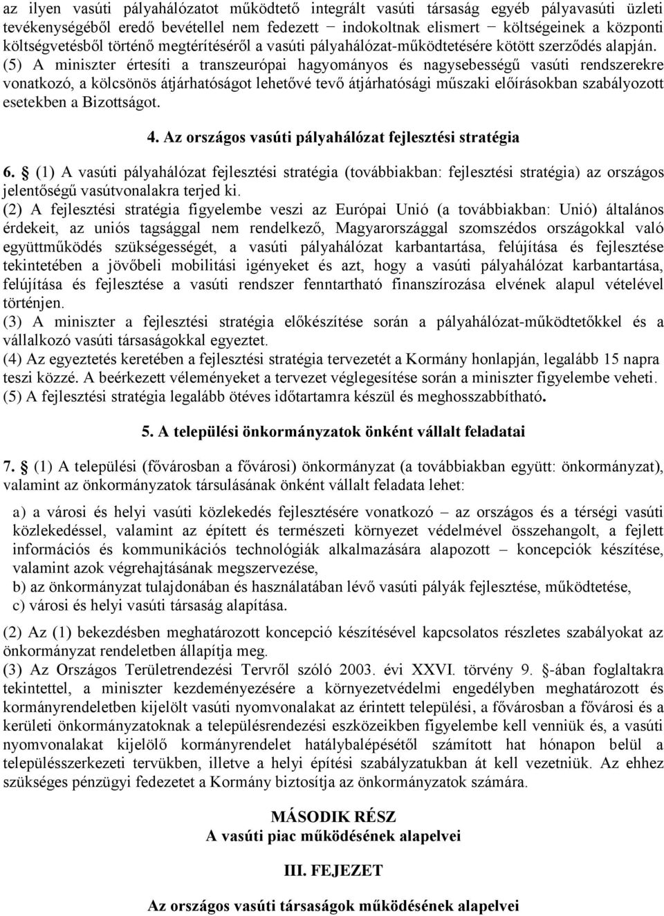 (5) A miniszter értesíti a transzeurópai hagyományos és nagysebességű vasúti rendszerekre vonatkozó, a kölcsönös átjárhatóságot lehetővé tevő átjárhatósági műszaki előírásokban szabályozott esetekben