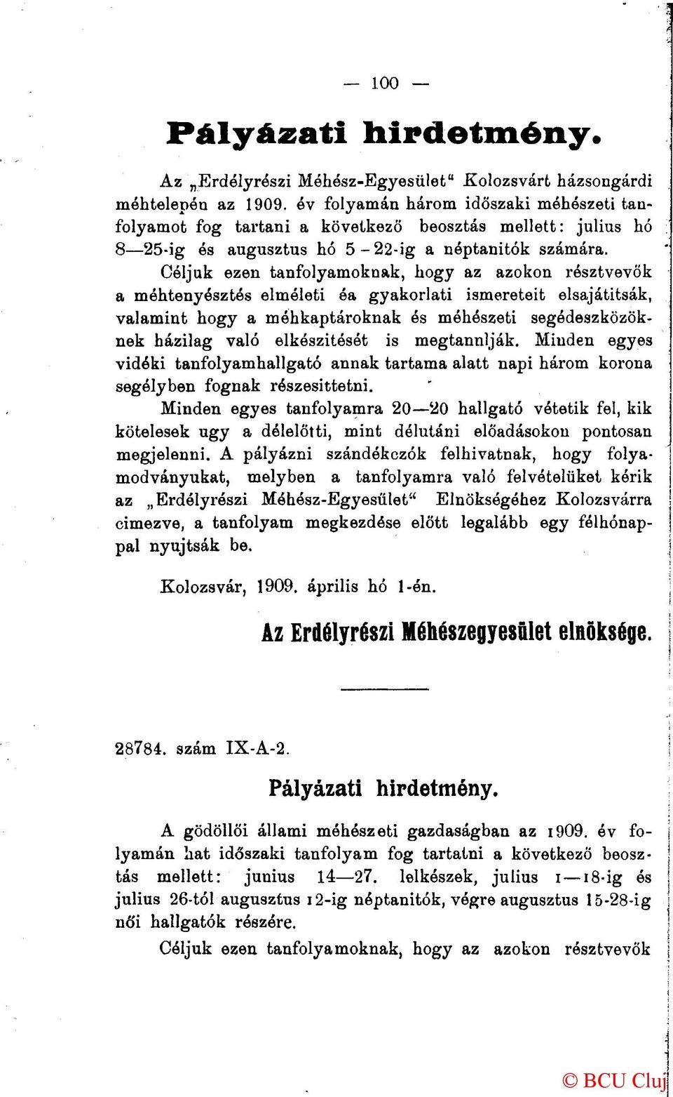 Céljuk ezen tanfolyamoknak, hogy az azokon résztvevők a méhtenyésztés elméleti éa gyakorlati ismereteit elsajátítsák, valamint hogy a méhkaptároknak és méhészeti segédeszközöknek házilag való