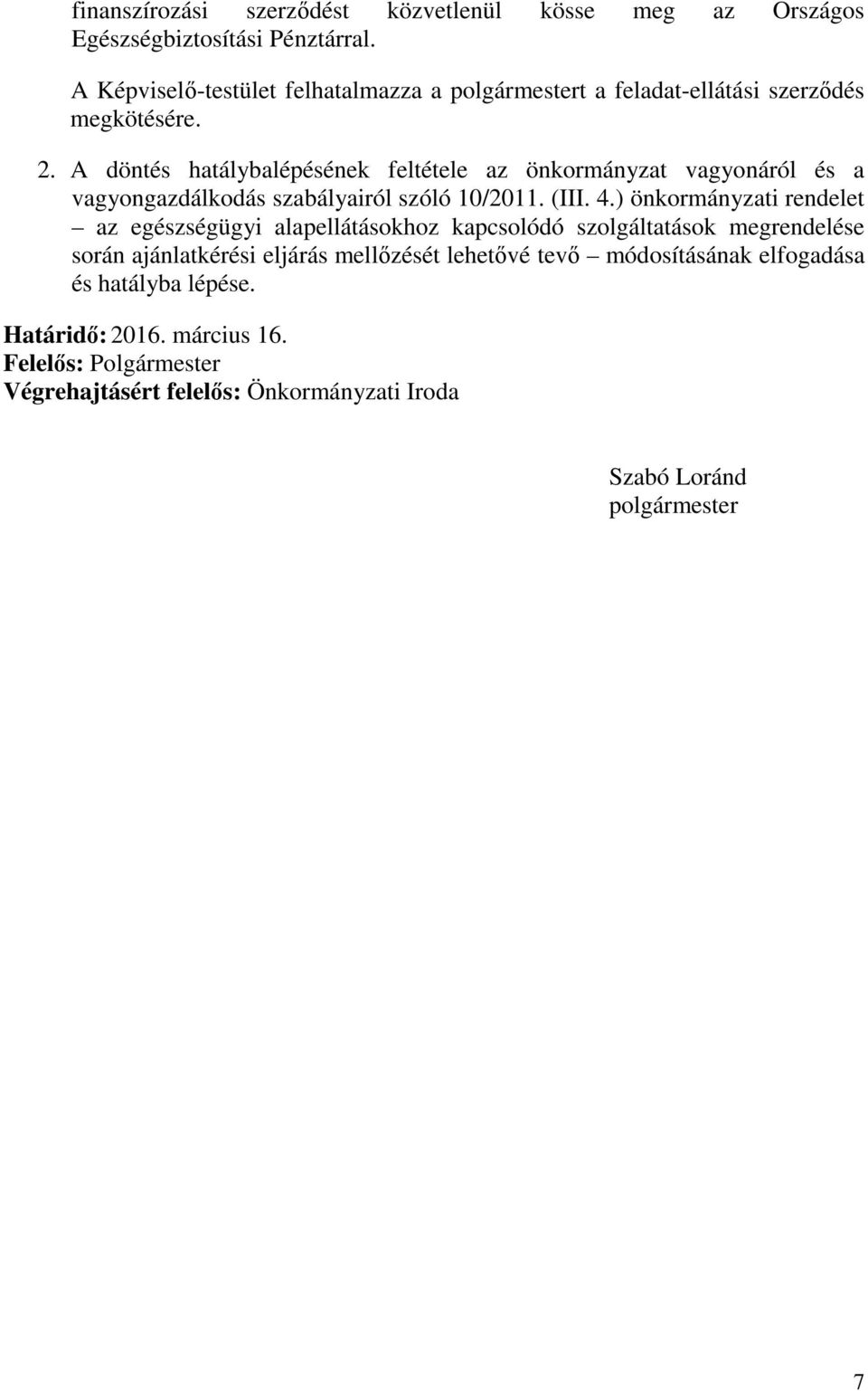 A döntés hatálybalépésének feltétele az önkormányzat vagyonáról és a vagyongazdálkodás szabályairól szóló 10/2011. (III. 4.