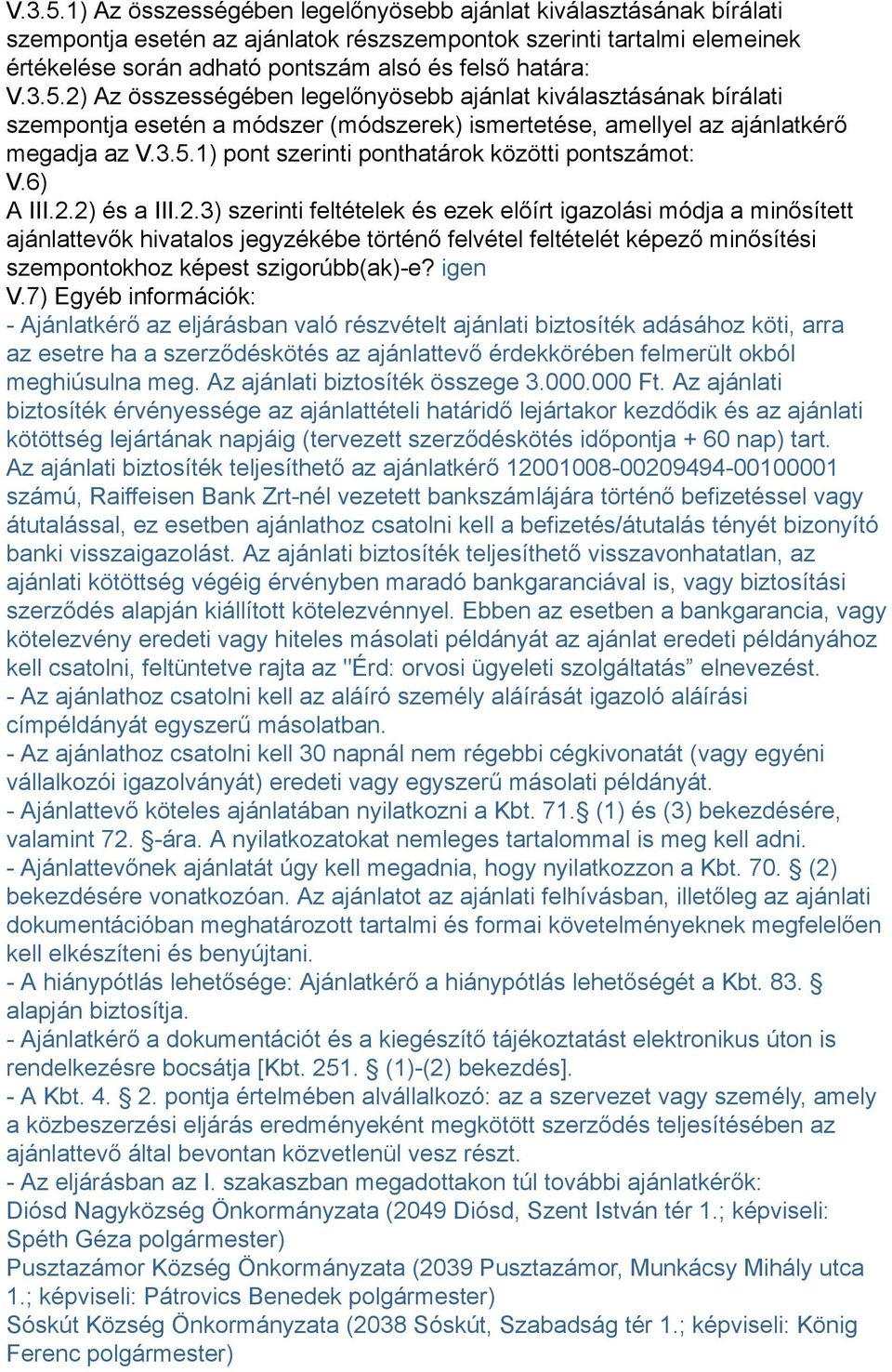 Az összességében legelőnyösebb ajánlat kiválasztásának bírálati szempontja esetén a módszer (módszerek) ismertetése, amellyel az ajánlatkérő megadja az 1) pont szerinti ponthatárok közötti