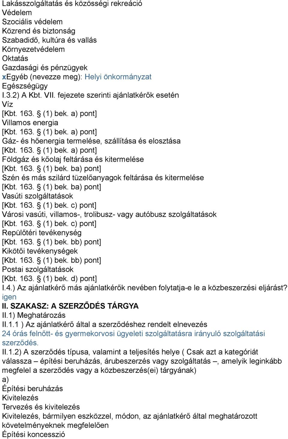 163. (1) bek. a) pont] Földgáz és kőolaj feltárása és kitermelése [Kbt. 163. (1) bek. ba) pont] Szén és más szilárd tüzelőanyagok feltárása és kitermelése [Kbt. 163. (1) bek. ba) pont] Vasúti szolgáltatások [Kbt.