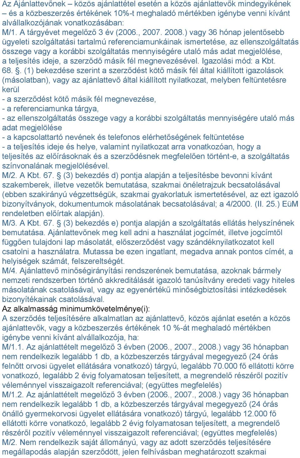 ) vagy 36 hónap jelentősebb ügyeleti szolgáltatási tartalmú referenciamunkáinak ismertetése, az ellenszolgáltatás összege vagy a korábbi szolgáltatás mennyiségére utaló más adat megjelölése, a