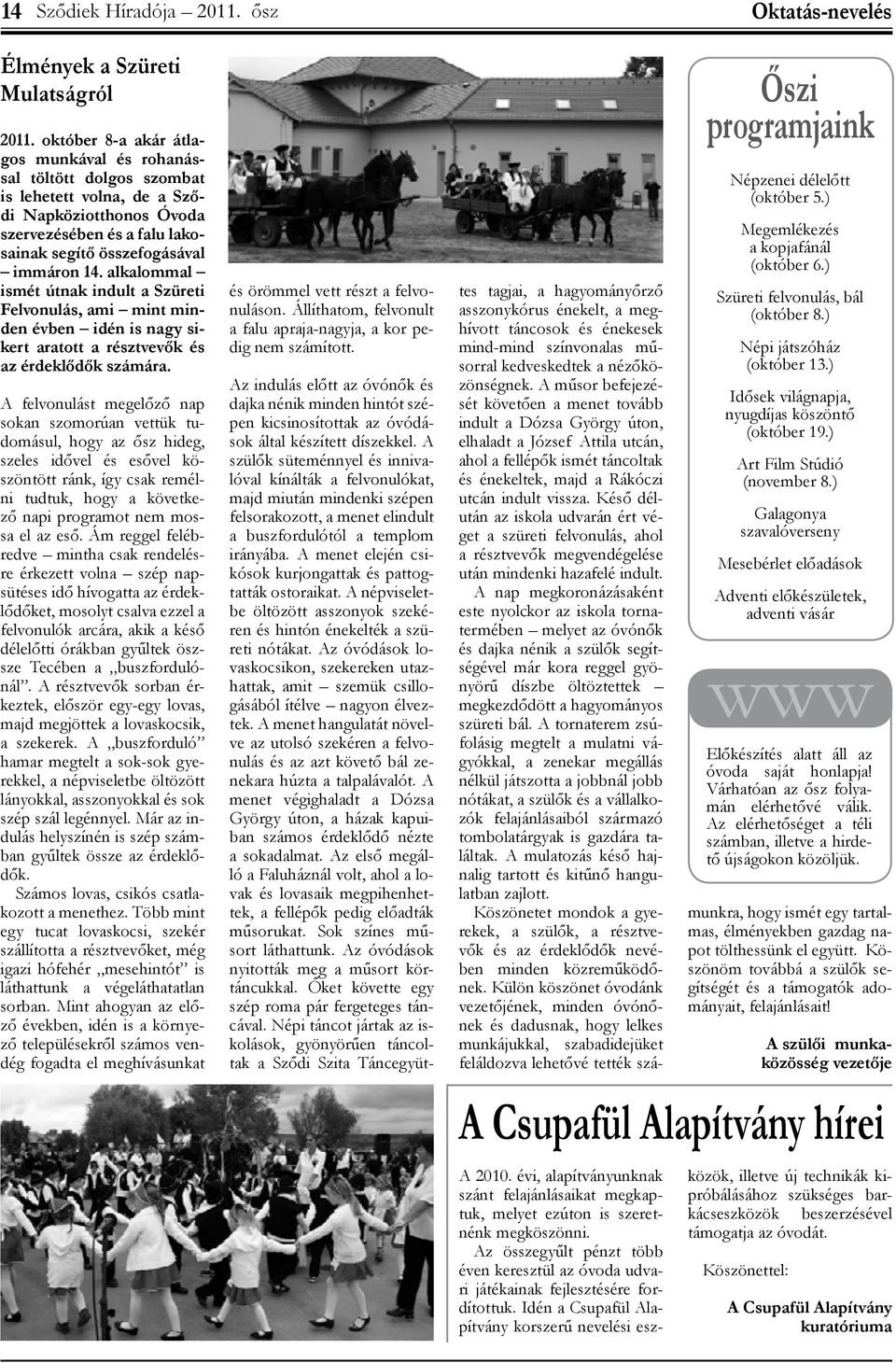alkalommal ismét útnak indult a Szüreti Felvonulás, ami mint minden évben idén is nagy sikert aratott a résztvevők és az érdeklődők számára.