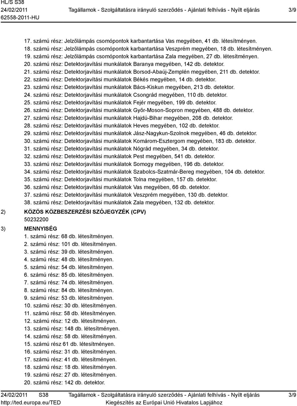 számú rész: Detektorjavítási munkálatok Borsod-Abaúj-Zemplén megyében, 211 db. detektor. 22. számú rész: Detektorjavítási munkálatok Békés megyében, 14 db. detektor. 23.