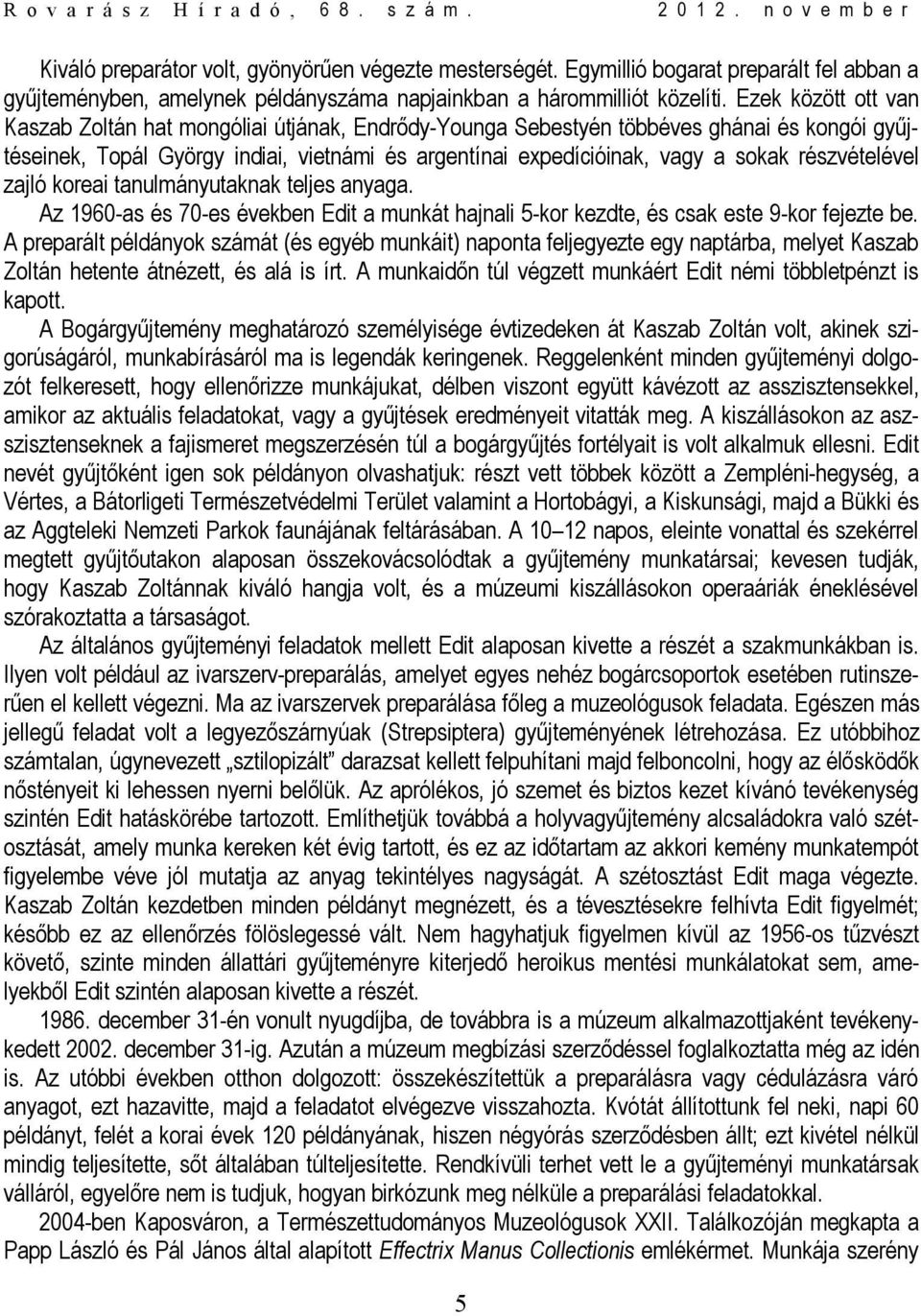 részvételével zajló koreai tanulmányutaknak teljes anyaga. Az 1960-as és 70-es években Edit a munkát hajnali 5-kor kezdte, és csak este 9-kor fejezte be.