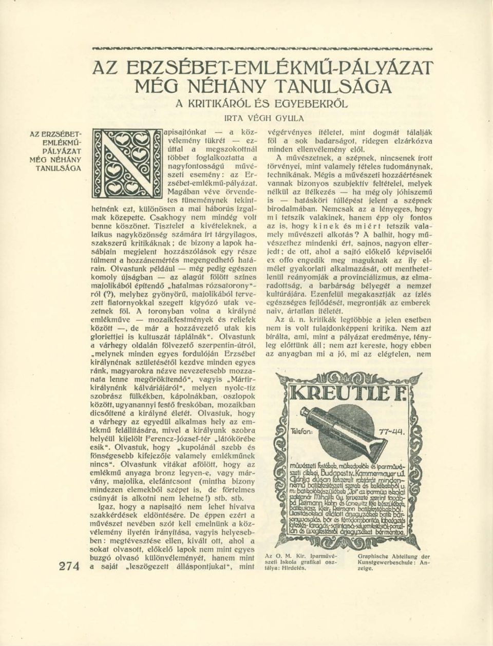 Erzsébet-emlékmű-pályázat. Magában véve örvendetes tüneménynek tekinthetnénk ezt, különösen a mai háborús izgalmak közepette. Csakhogy nem mindég volt benne köszönet.