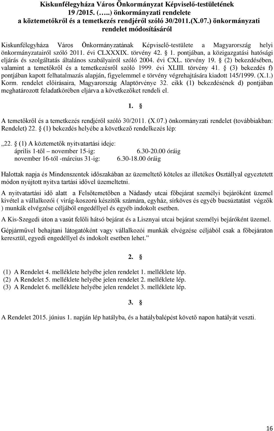 pontjában, a közigazgatási hatósági eljárás és szolgáltatás általános szabályairól szóló 2004. évi CXL. törvény 19. (2) bekezdésében, valamint a temetőkről és a temetkezésről szóló 1999. évi XLIII.