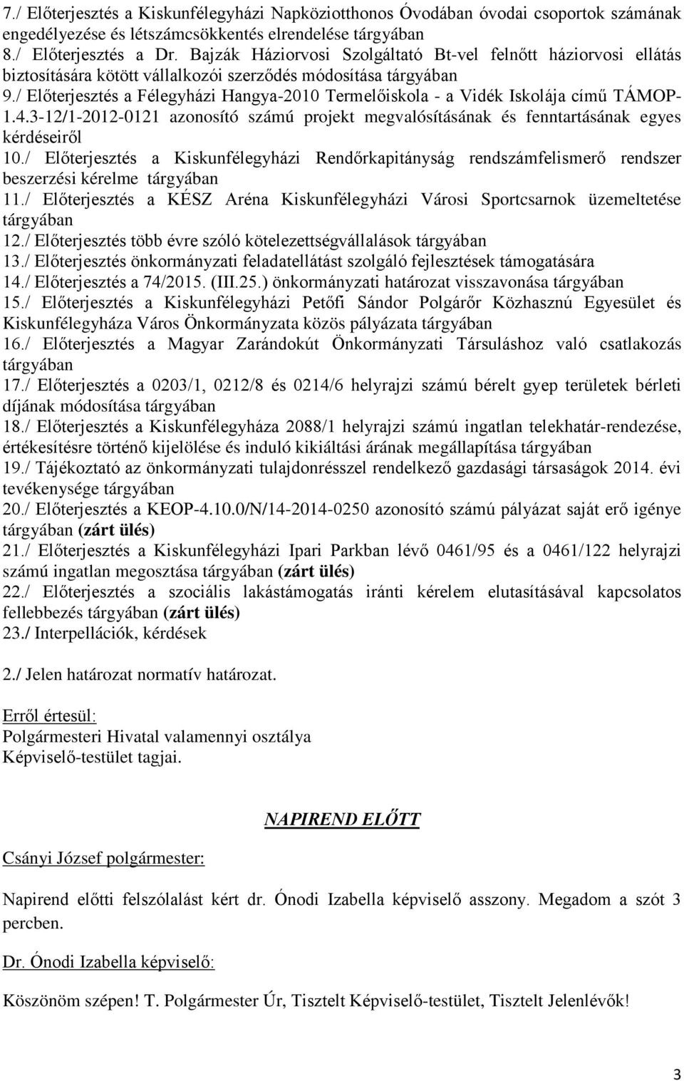 / Előterjesztés a Félegyházi Hangya-2010 Termelőiskola - a Vidék Iskolája című TÁMOP- 1.4.3-12/1-2012-0121 azonosító számú projekt megvalósításának és fenntartásának egyes kérdéseiről 10.