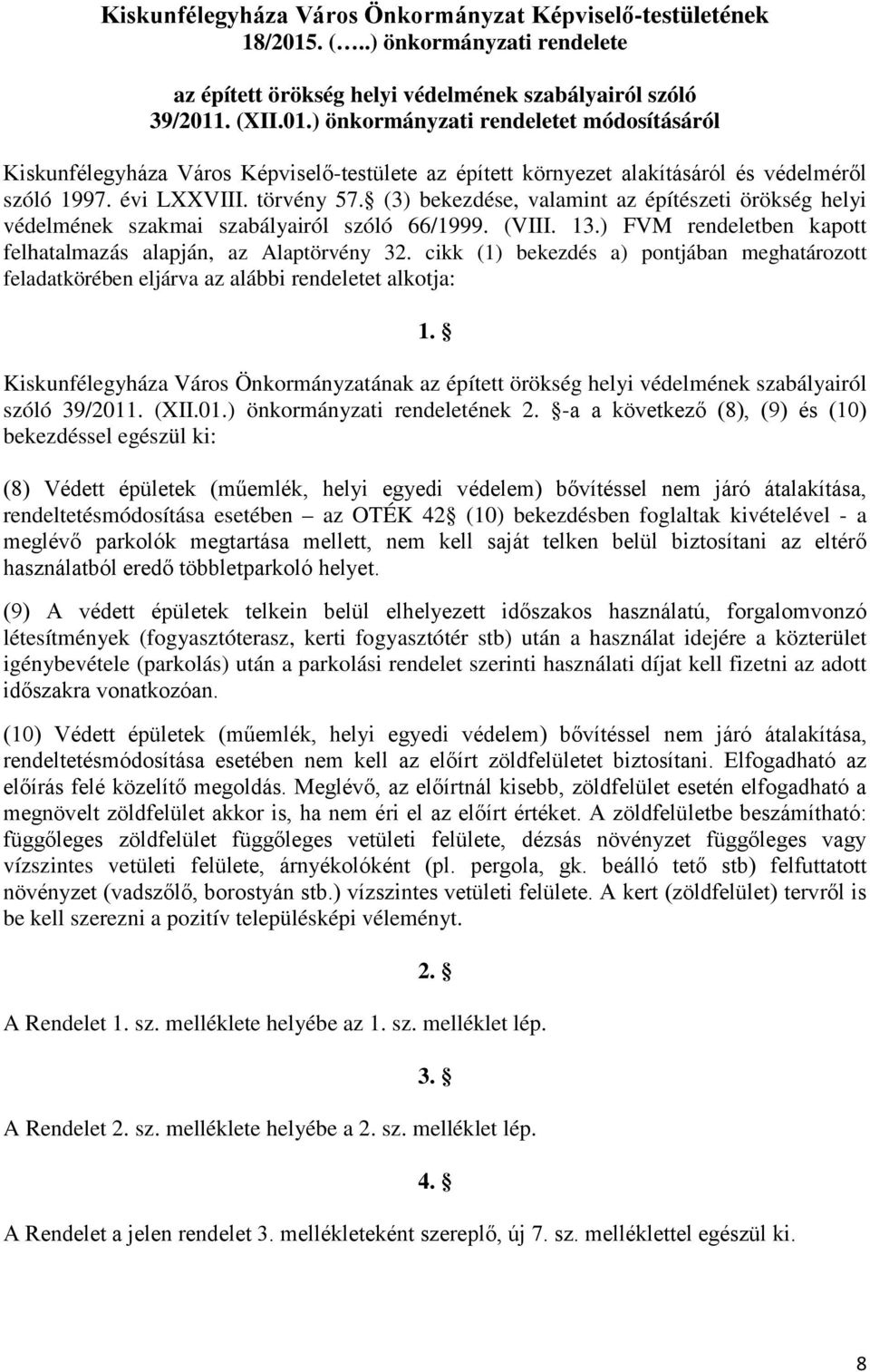 . (XII.01.) önkormányzati rendeletet módosításáról Kiskunfélegyháza Város Képviselő-testülete az épített környezet alakításáról és védelméről szóló 1997. évi LXXVIII. törvény 57.