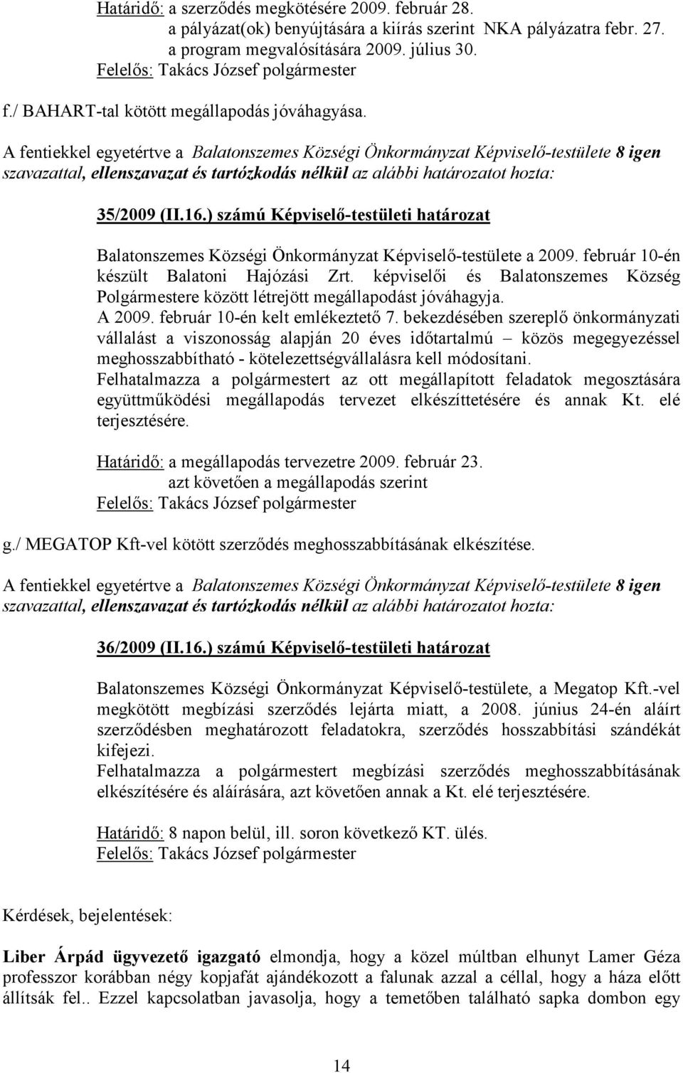 ) számú Képviselı-testületi határozat Balatonszemes Községi Önkormányzat Képviselı-testülete a 2009. február 10-én készült Balatoni Hajózási Zrt.