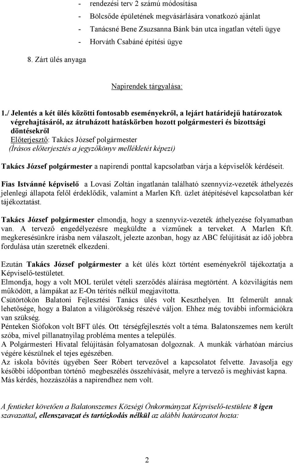 / Jelentés a két ülés közötti fontosabb eseményekrıl, a lejárt határidejő határozatok végrehajtásáról, az átruházott hatáskörben hozott polgármesteri és bizottsági döntésekrıl Elıterjesztı: Takács