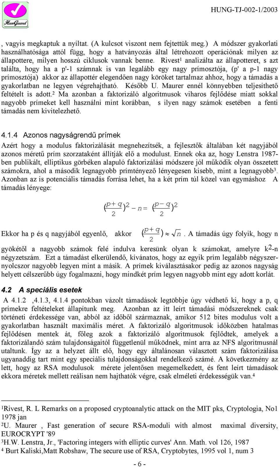 Rivest 1 analizálta az állapotteret, s azt találta, hogy ha a p'-1 számnak is van legalább egy nagy prímosztója, (p' a p-1 nagy prímosztója) akkor az állapottér elegendően nagy köröket tartalmaz