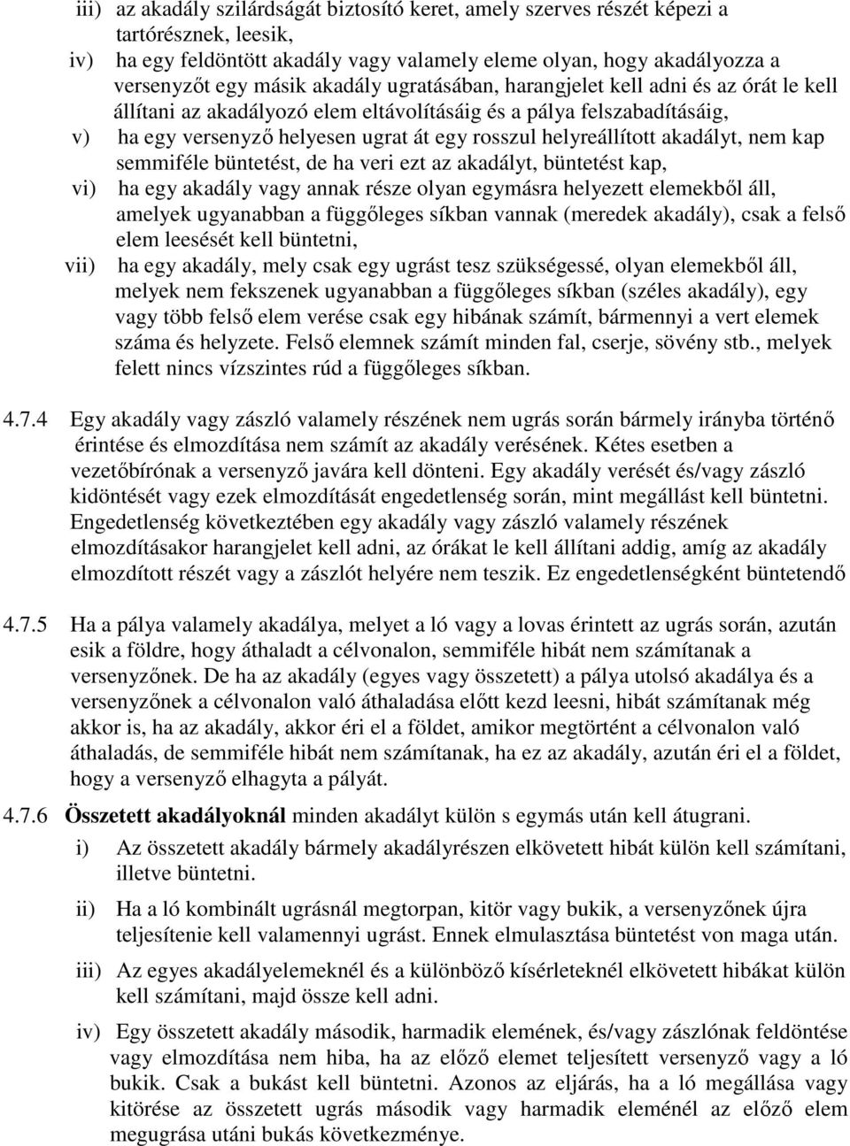 akadályt, nem kap semmiféle büntetést, de ha veri ezt az akadályt, büntetést kap, vi) ha egy akadály vagy annak része olyan egymásra helyezett elemekbıl áll, amelyek ugyanabban a függıleges síkban