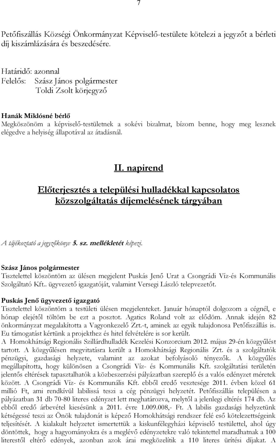 II. napirend Előterjesztés a települési hulladékkal kapcsolatos közszolgáltatás díjemelésének tárgyában A tájékoztató a jegyzőkönyv 5. sz. mellékletét képezi.