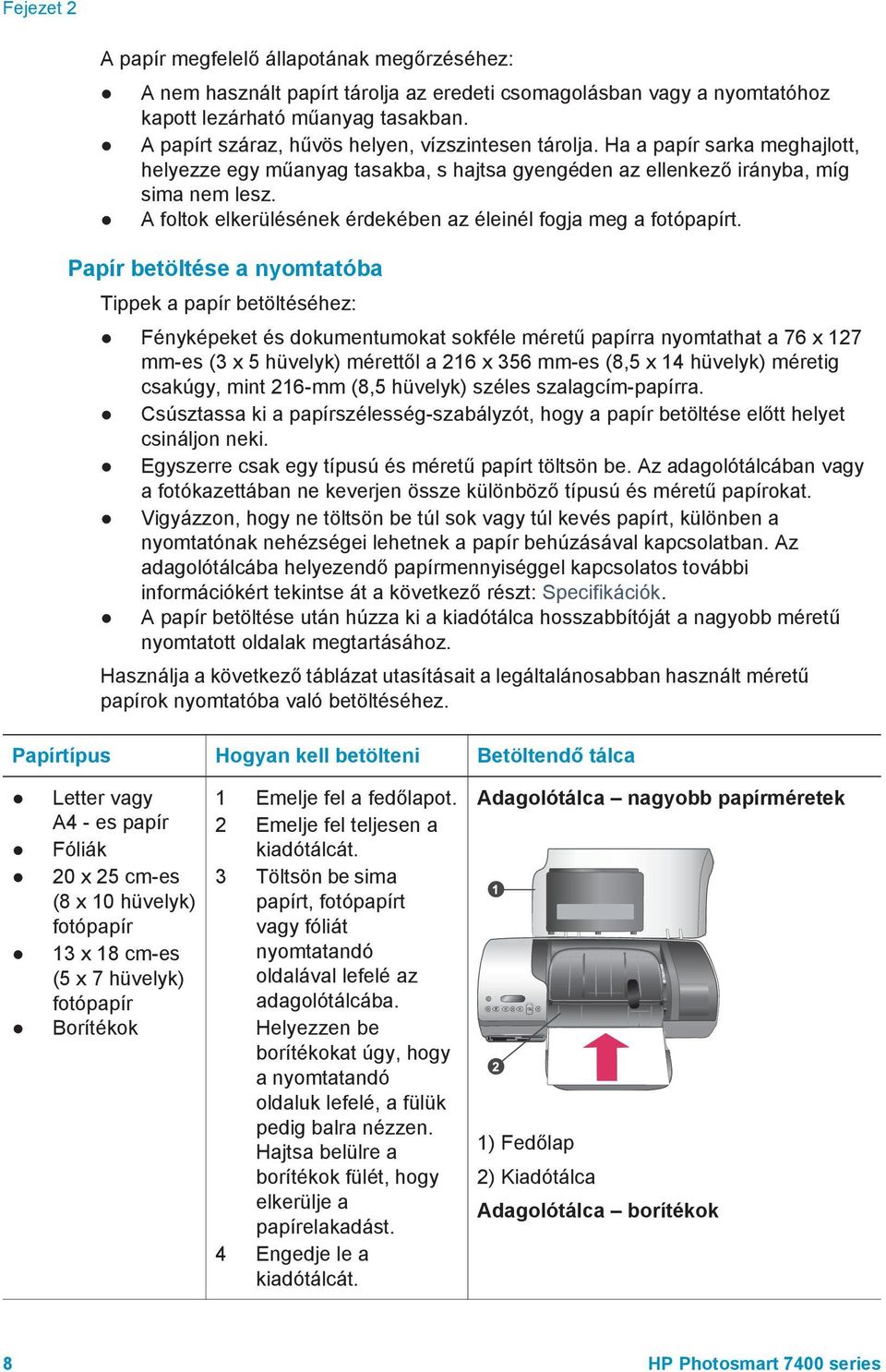 A foltok elkerülésének érdekében az éleinél fogja meg a fotópapírt.