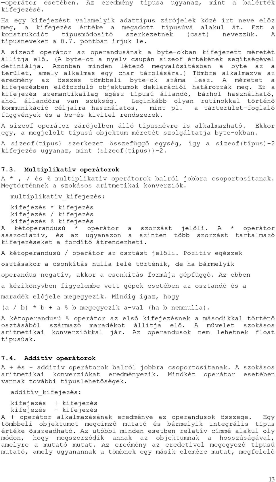 (A byte-ot a nyelv csupán sizeof értékének segítségével definiálja. Azonban minden létezô megvalósításban a byte az a terület, amely alkalmas egy char tárolására.