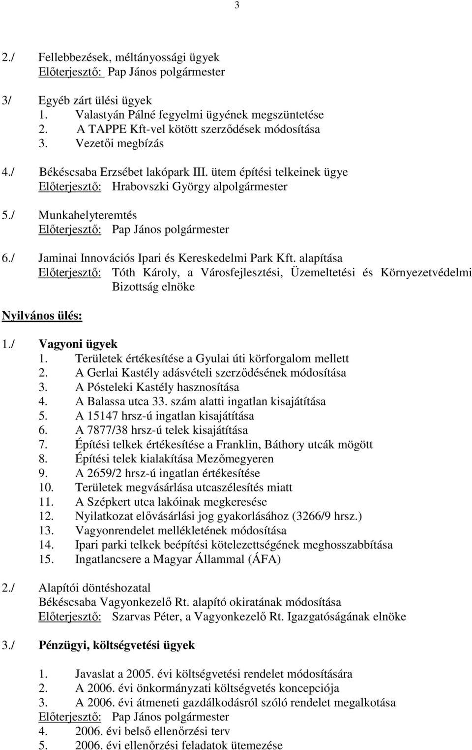 / Munkahelyteremtés Elıterjesztı: Pap János polgármester 6./ Jaminai Innovációs Ipari és Kereskedelmi Park Kft.