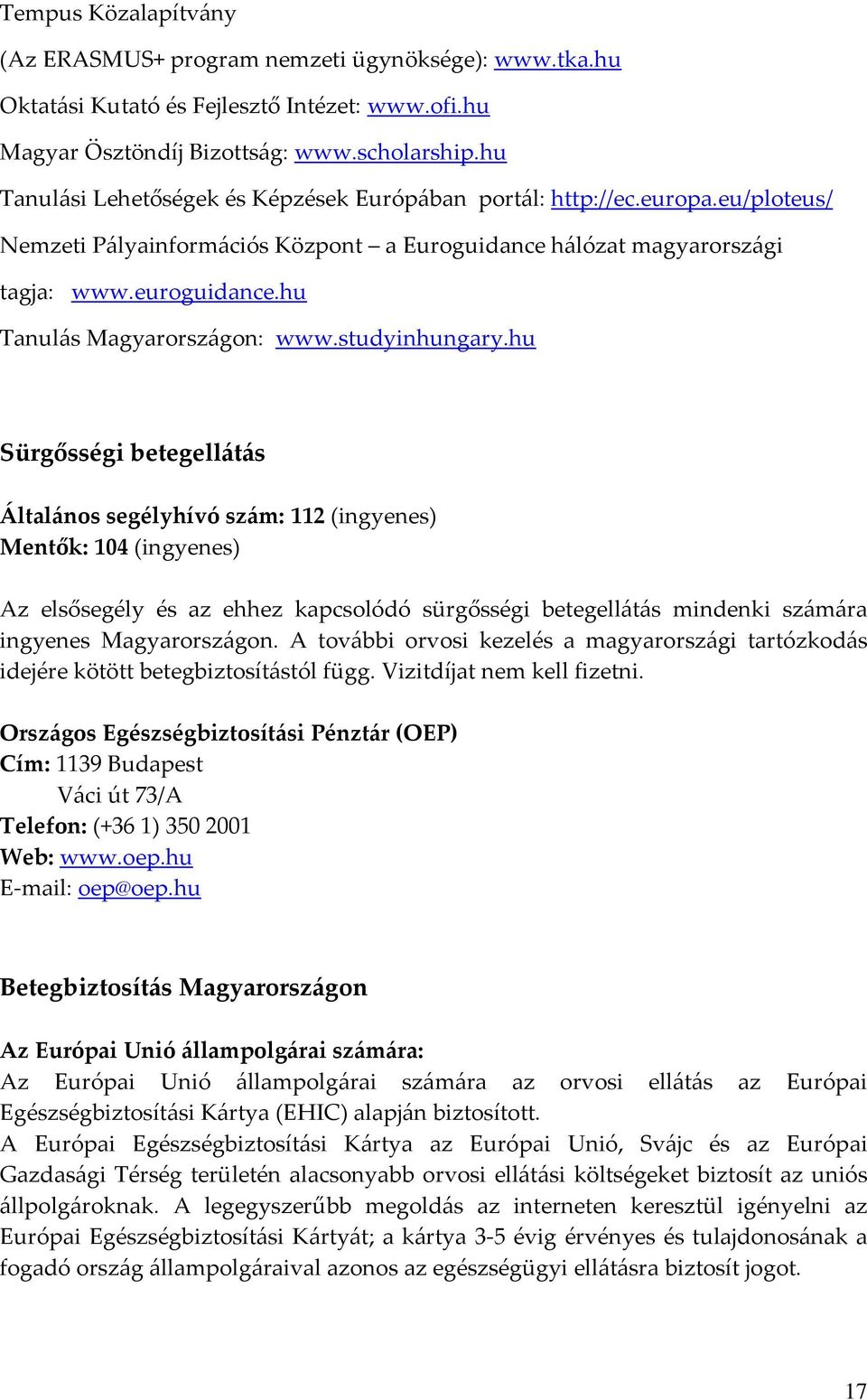 hu Tanulás Magyarországon: www.studyinhungary.