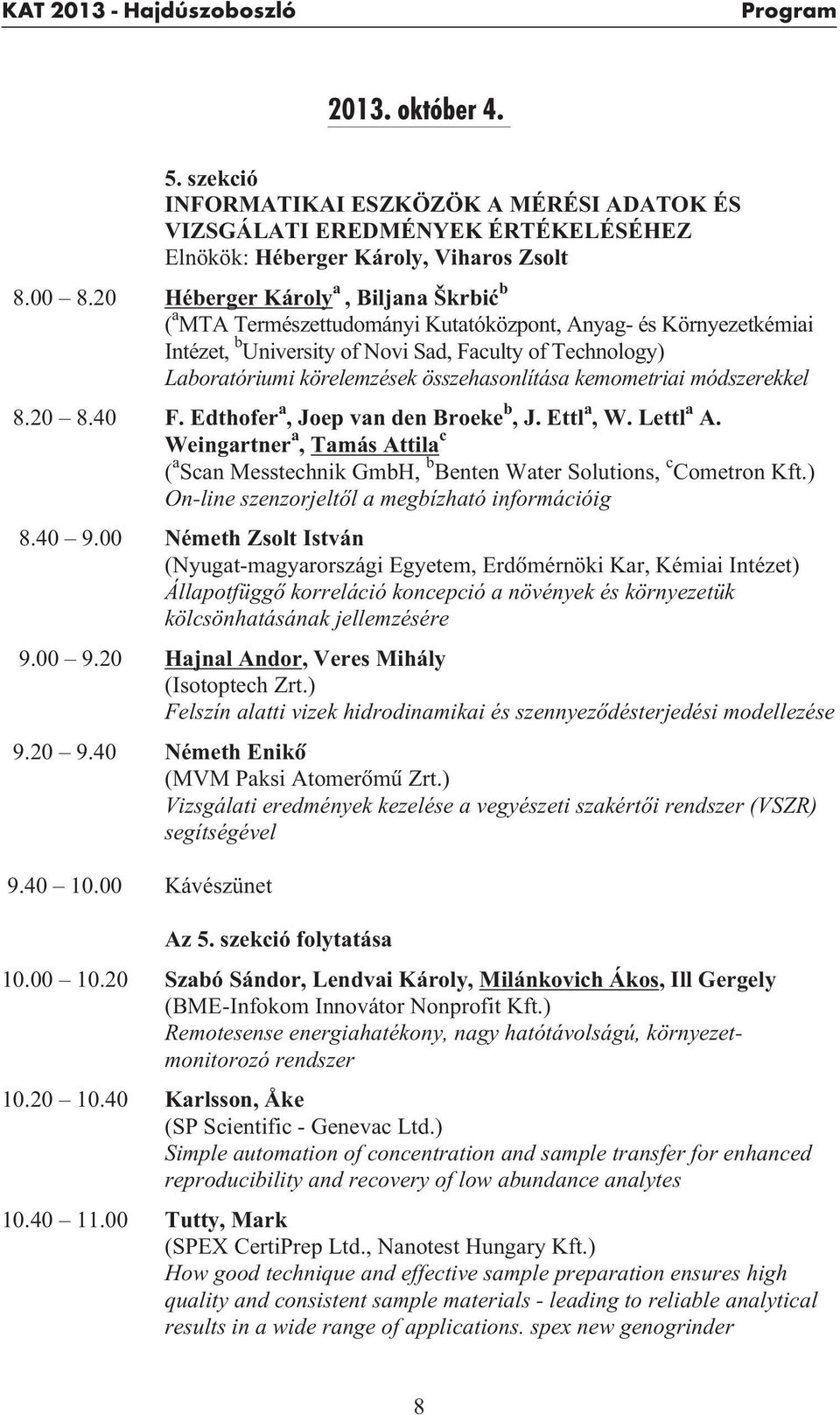 összehasonlítása kemometriai módszerekkel 8.20 8.40 F. Edthofer a, Joep van den Broeke b, J. Ettl a, W. Lettl a A.