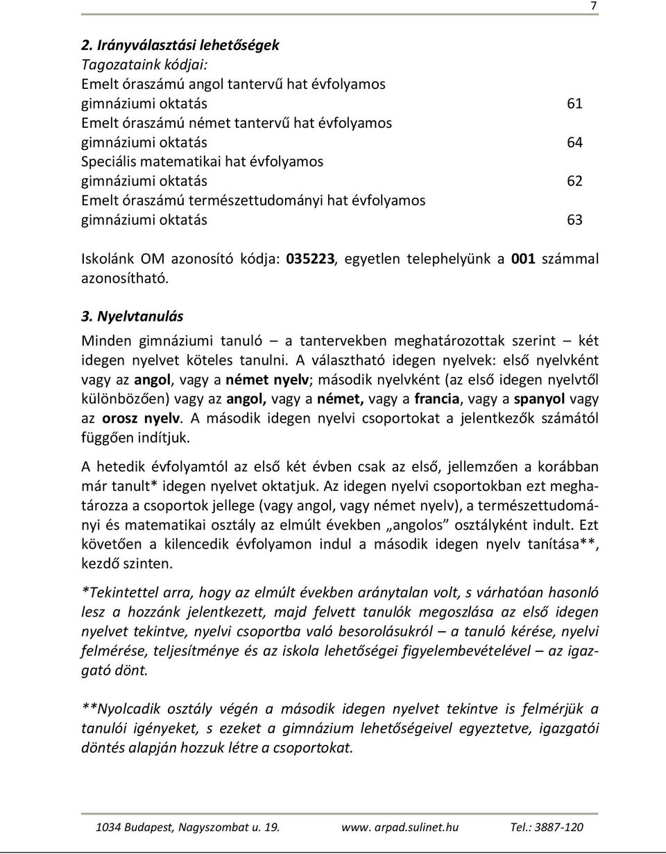 azonosítható. 3. Nyelvtanulás Minden gimnáziumi tanuló a tanterveken meghatározottak szerint két idegen nyelvet köteles tanulni.