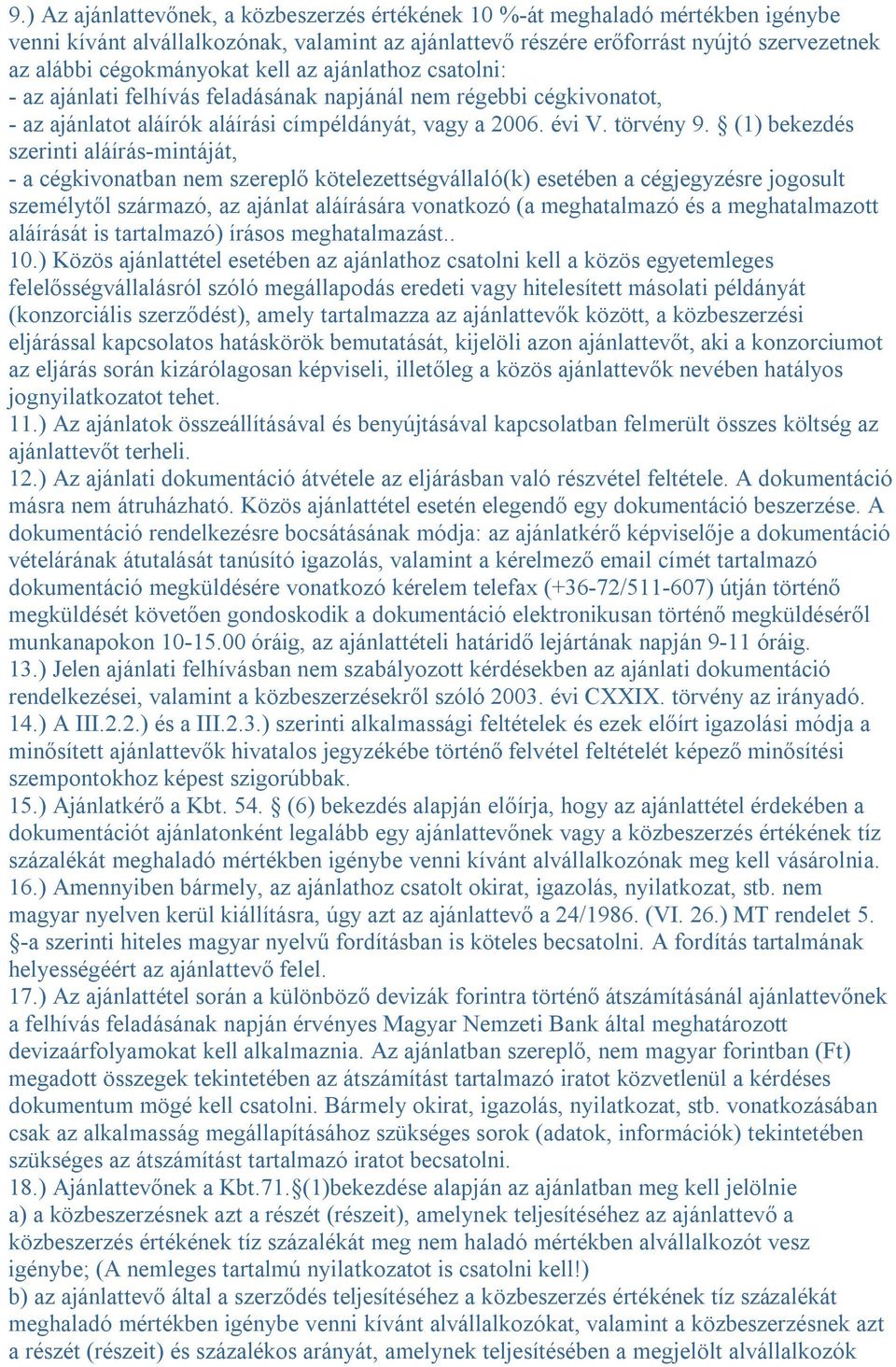 (1) bekezdés szerinti aláírás-mintáját, - a cégkivonatban nem szereplő kötelezettségvállaló(k) esetében a cégjegyzésre jogosult személytől származó, az ajánlat aláírására vonatkozó (a meghatalmazó és