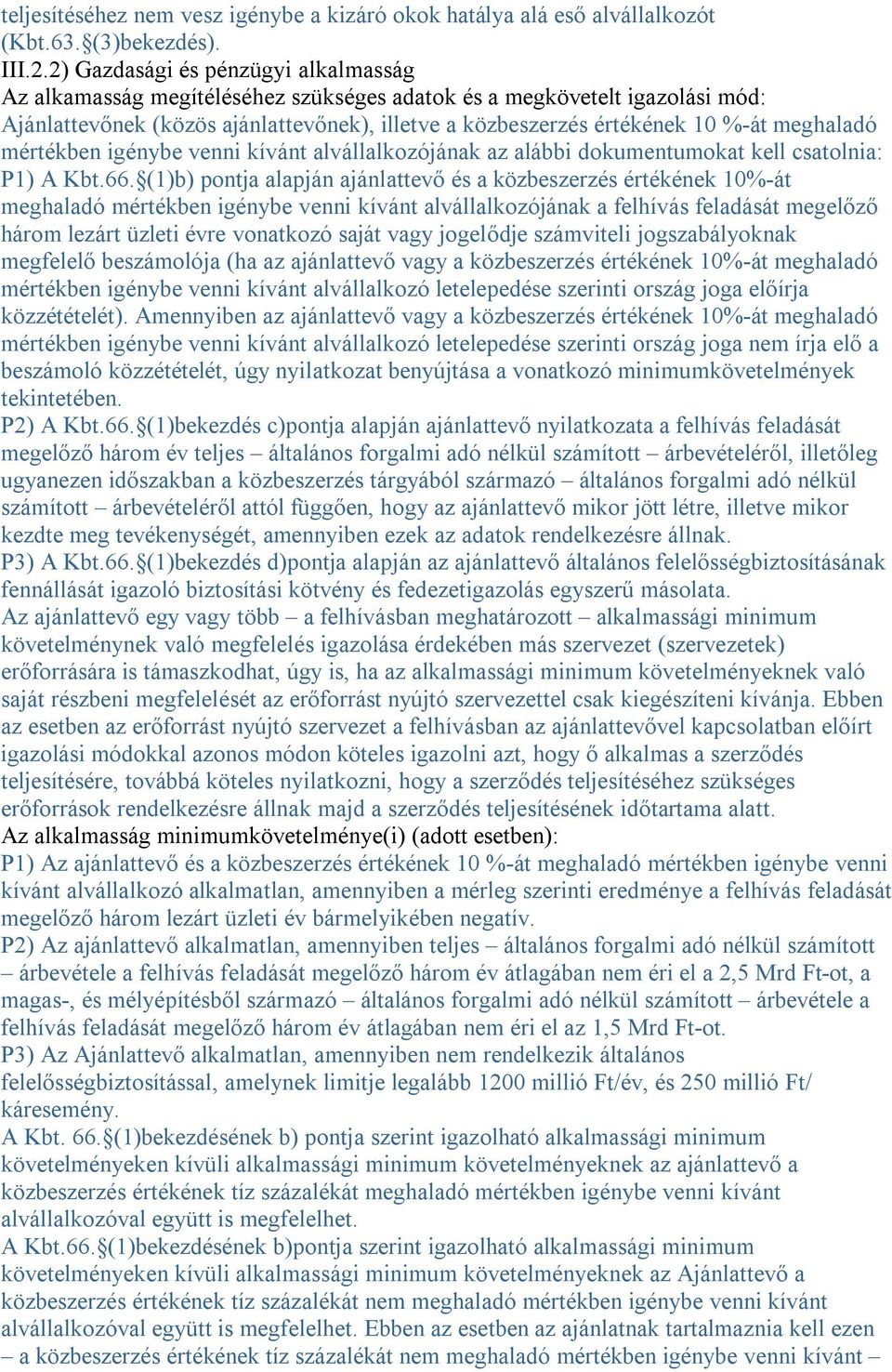 meghaladó mértékben igénybe venni kívánt alvállalkozójának az alábbi dokumentumokat kell csatolnia: P1) A Kbt.66.