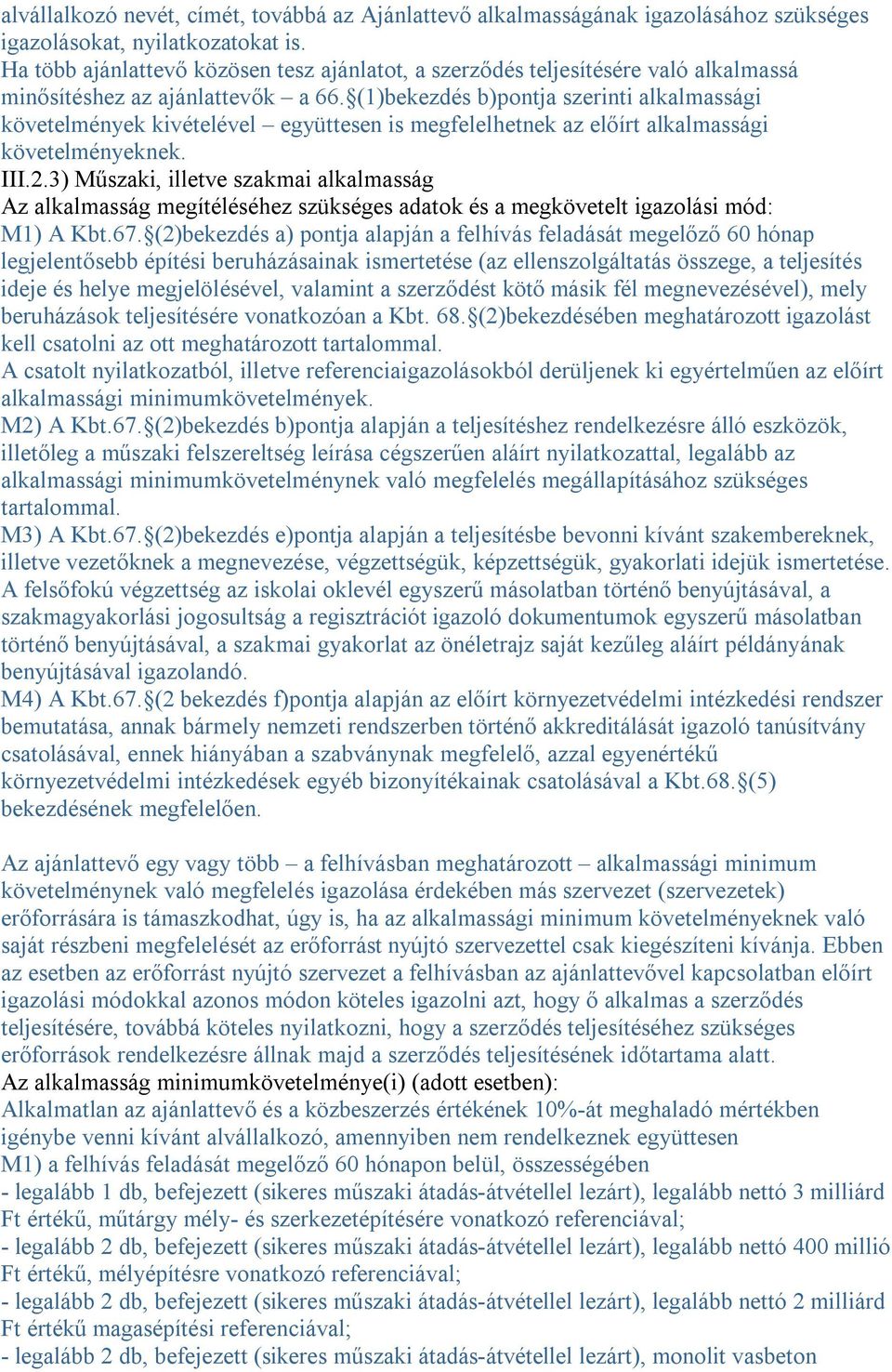 (1)bekezdés b)pontja szerinti alkalmassági követelmények kivételével együttesen is megfelelhetnek az előírt alkalmassági követelményeknek. III.2.