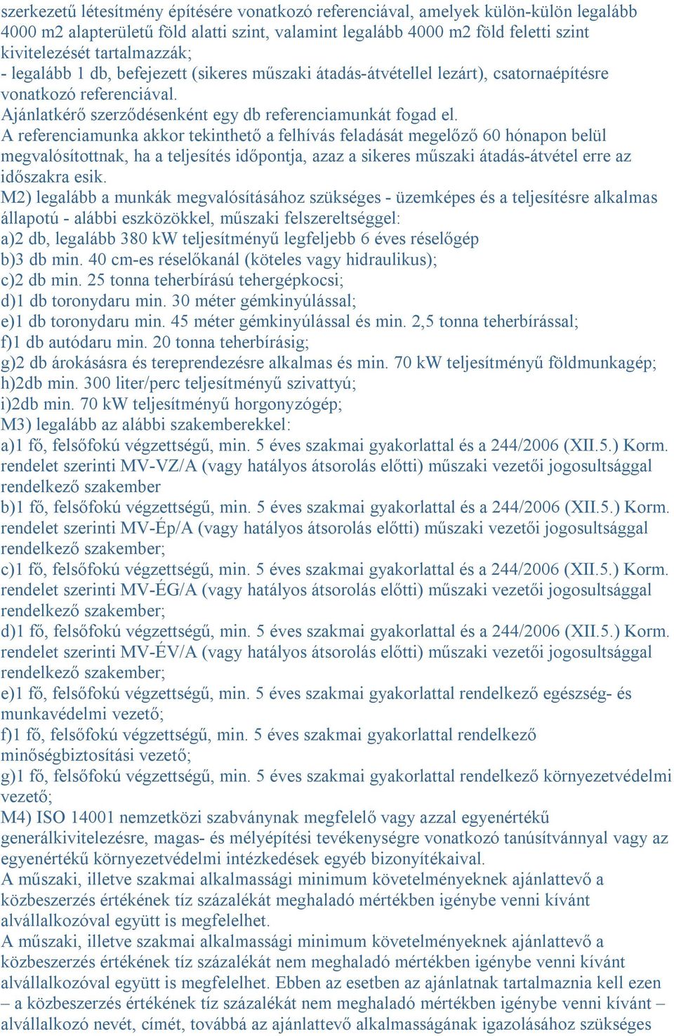 A referenciamunka akkor tekinthető a felhívás feladását megelőző 60 hónapon belül megvalósítottnak, ha a teljesítés időpontja, azaz a sikeres műszaki átadás-átvétel erre az időszakra esik.