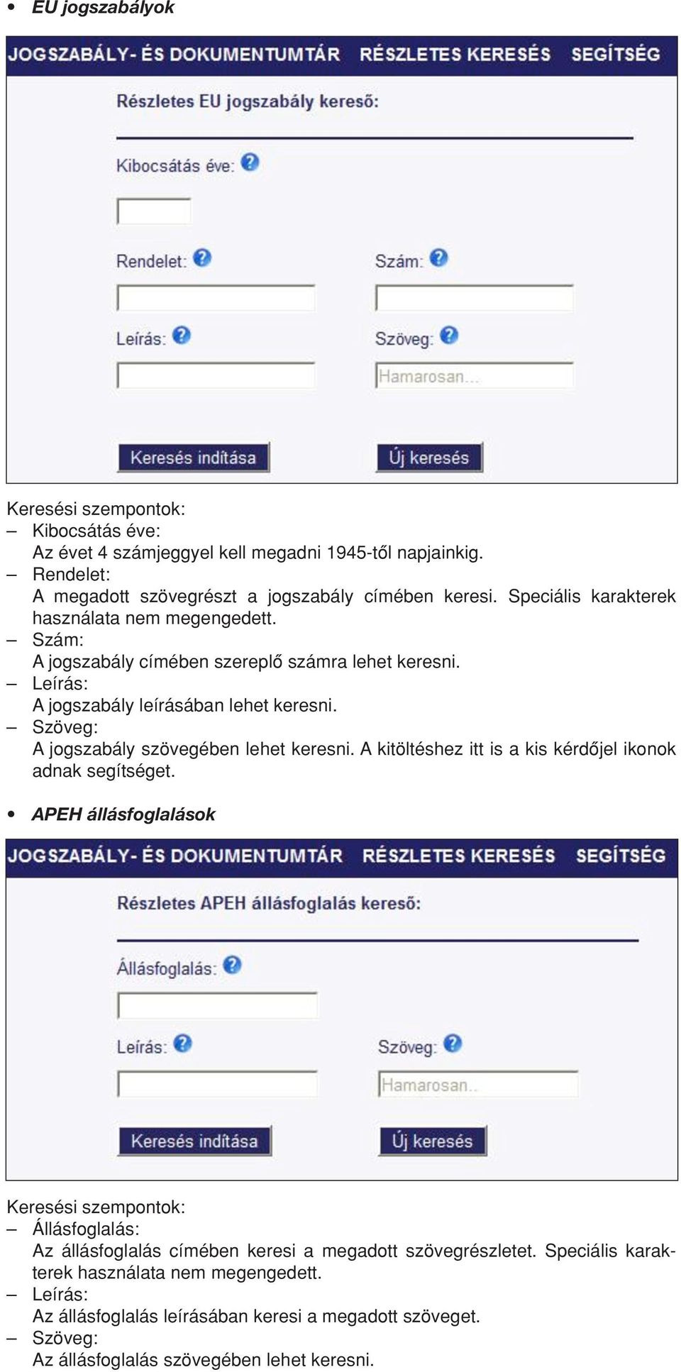 A jogszabály szövegében lehet keresni. A kitöltéshez itt is a kis kérdôjel ikonok adnak segítséget.