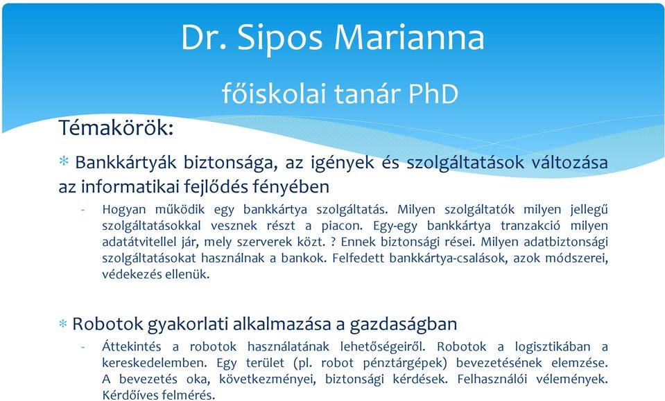 Milyen adatbiztonsági szolgáltatásokat használnak a bankok. Felfedett bankkártya-csalások, azok módszerei, védekezés ellenük.