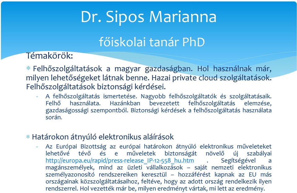 Hazánkban bevezetett felhőszolgáltatás elemzése, gazdaságossági szempontból. Biztonsági kérdések a felhőszolgáltatás használata során.