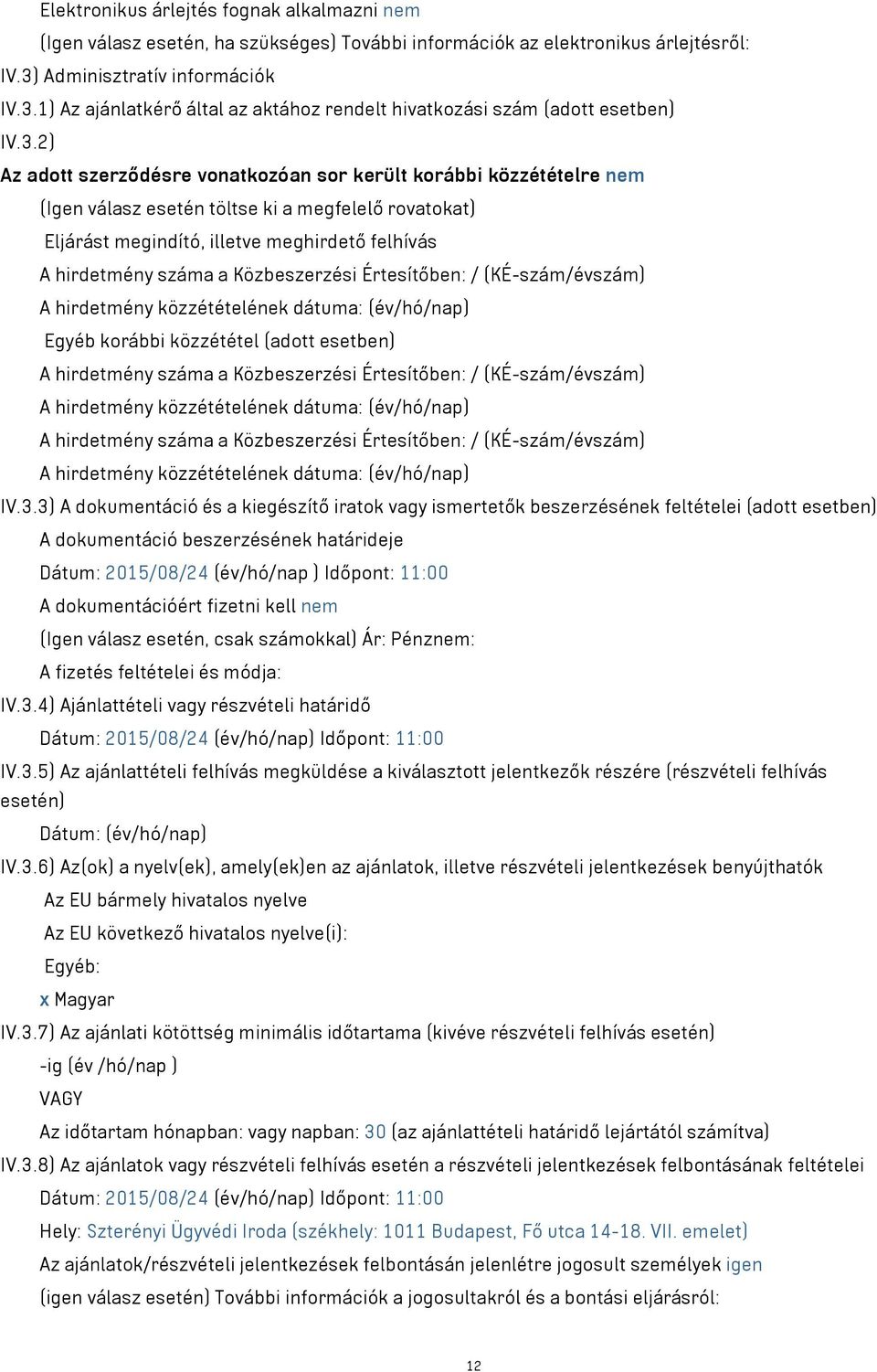 1) Az ajánlatkérő által az aktához rendelt hivatkozási szám (adott esetben) IV.3.