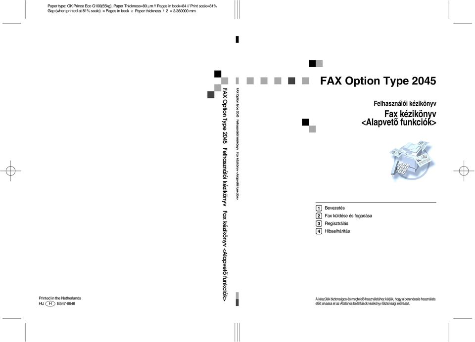 Felhasználói kézikönyv Fax kézikönyv <Alapvetõ funkciók> 1 3 4 Bevezetés Fax küldése és fogadása Regisztrálás Hibaelhárítás Felhasználói kézikönyv Fax kézikönyv