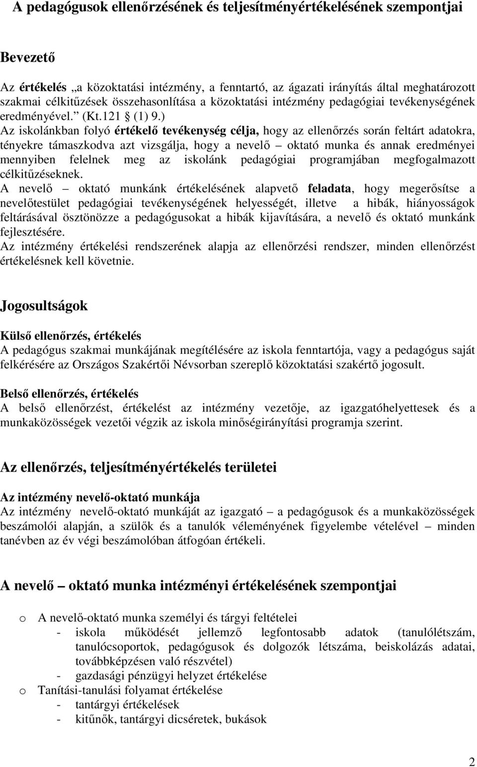 ) Az iskolánkban folyó értékelı tevékenység célja, hogy az ellenırzés során feltárt adatokra, tényekre támaszkodva azt vizsgálja, hogy a nevelı oktató munka és annak eredményei mennyiben felelnek meg