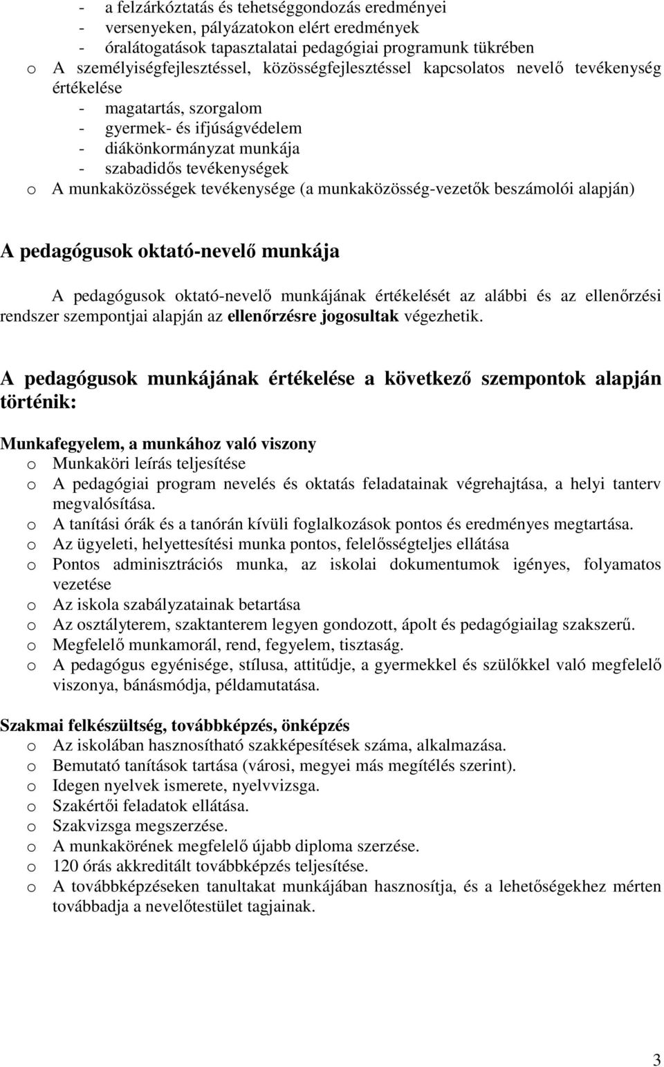 tevékenysége (a munkaközösség-vezetık beszámolói alapján) A pedagógusok oktató-nevelı munkája A pedagógusok oktató-nevelı munkájának értékelését az alábbi és az ellenırzési rendszer szempontjai