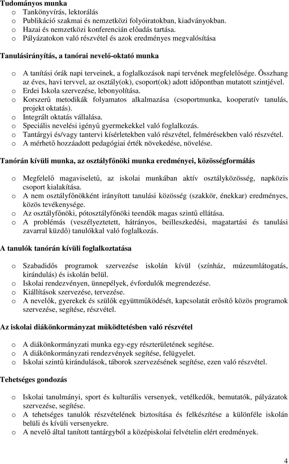 Összhang az éves, havi tervvel, az osztály(ok), csoport(ok) adott idıpontban mutatott szintjével. o Erdei Iskola szervezése, lebonyolítása.