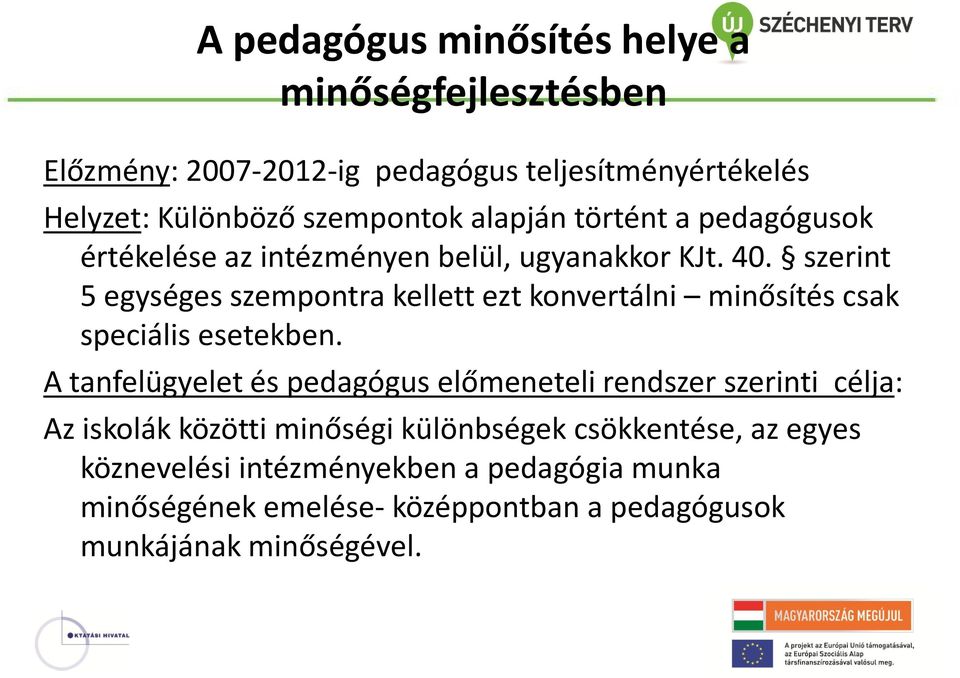 szerint 5 egységes szempontra kellett ezt konvertálni minősítés csak speciális esetekben.