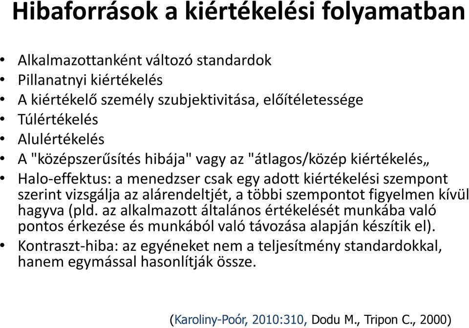 vizsgálja az alárendeltjét, a többi szempontot figyelmen kívül hagyva (pld.