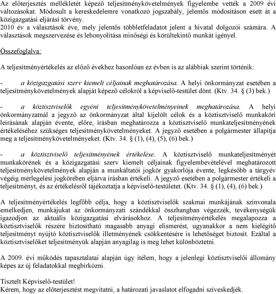 2010 év a választások éve, mely jelentős többletfeladatot jelent a hivatal dolgozói számára. A választások megszervezése és lebonyolítása minőségi és körültekintő munkát igényel.