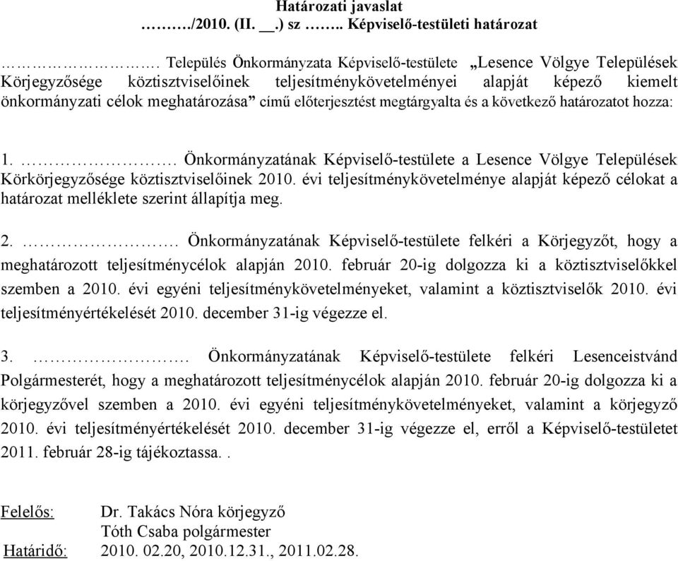 előterjesztést megtárgyalta és a következő határozatot hozza: 1.. Önkormányzatának Képviselő-testülete a Lesence Völgye Települések Körkörjegyzősége köztisztviselőinek 2010.